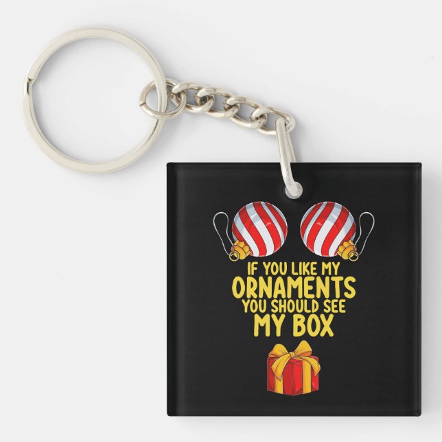 If You Like My Ornaments You Should See My Box Keychain (Front)