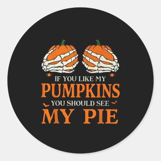 If You Like My Pumpkins You Should See My E Hallow Classic Round Sticker (Front)