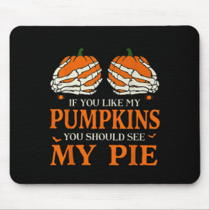 If You Like My Pumpkins You Should See My E Hallow Mouse Pad