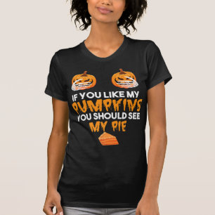 If You Like My Pumpkins You Should See My Pie Hall T-Shirt