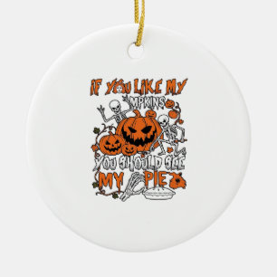 If You Like Pumpkins Halloween Skeleton Pie_1 Ceramic Ornament