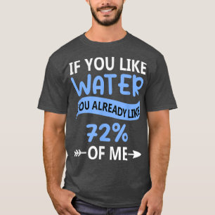 If You Like Water You Like 72 Of Me Science Biolog T-Shirt
