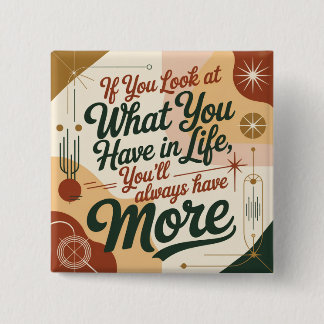 If You Look At What You Have In Life 2 Inch Square Button