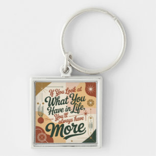 If You Look At What You Have In Life Keychain