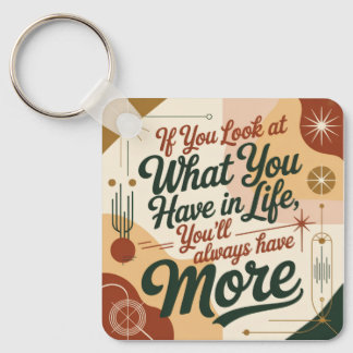 If You Look At What You Have In Life Keychain