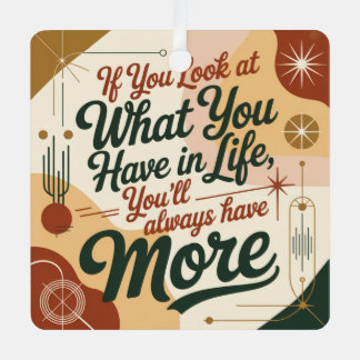 If You Look At What You Have In Life Metal Ornament