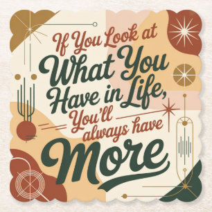 If You Look At What You Have In Life Paper Coaster