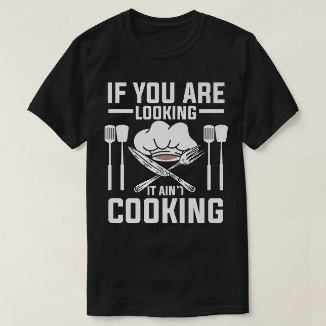 If You Looking It Aint Cooking Funny Culinary Cook T-Shirt (Design Front)