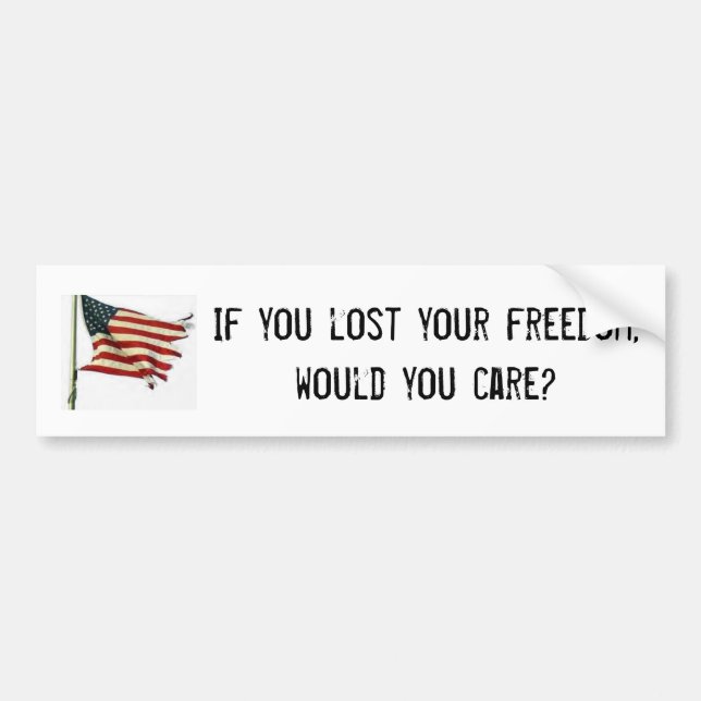 If You Lost Your Freedom, Would You Care? Bumper Sticker (Front)