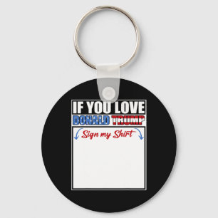 If You Love Donald Trump Sign My Shirt _1 Keychain