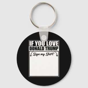 If You Love Donald Trump Sign My Shirt 2 Keychain