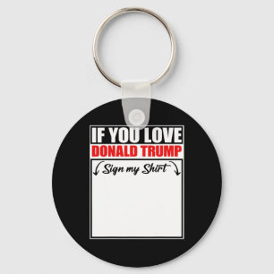 If You Love Donald Trump Sign My Shirt Keychain