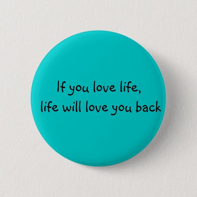 If you love life.... 2 inch round button (Front)
