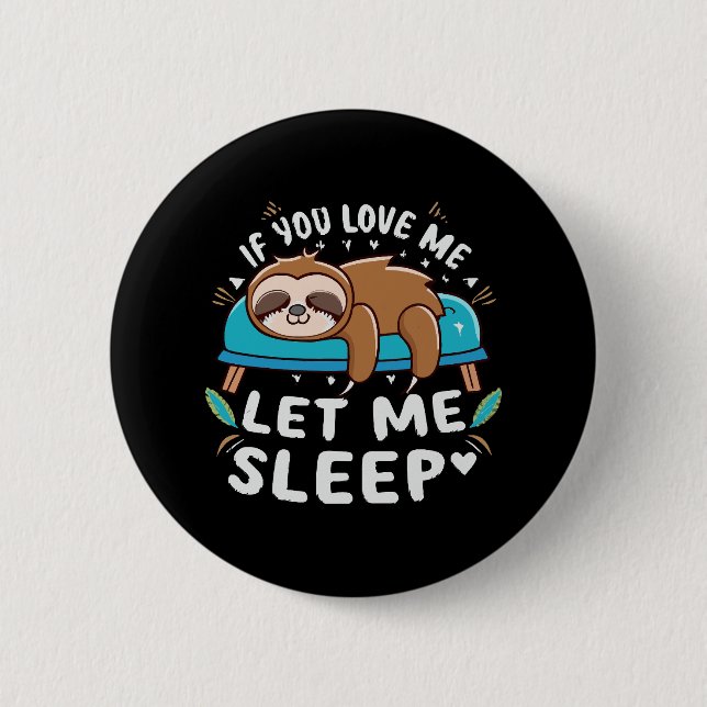 If You Love Me Let Me Sleep 2 Inch Round Button (Front)