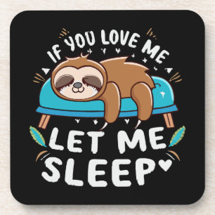 If You Love Me Let Me Sleep Coaster