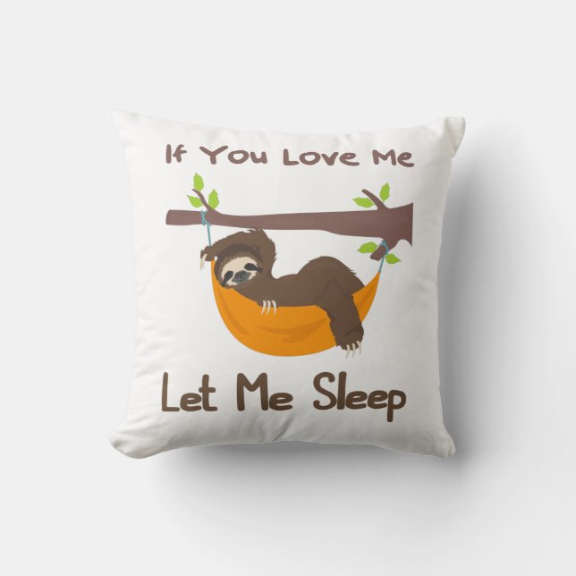If you Love Me let me sleep funny sloth Throw Pillow (Front)