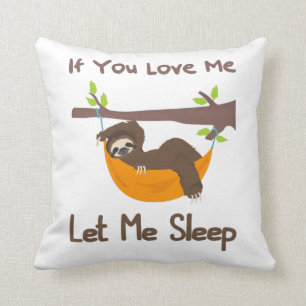 If you Love Me let me sleep funny sloth Throw Pillow