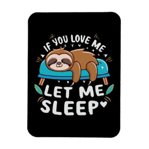 If You Love Me Let Me Sleep Magnet
