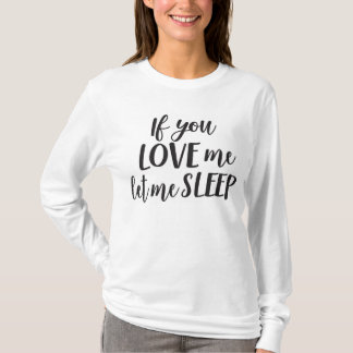 If You Love Me Let Me Sleep - Mom Shirt