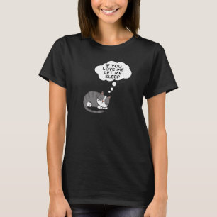 If You Love Me Let Me Sleep T-Shirt