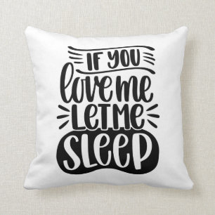 If You Love Me Let Me Sleep Throw Pillow
