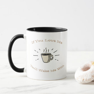 If You Love Me You'll Wake Me With Coffee Mug