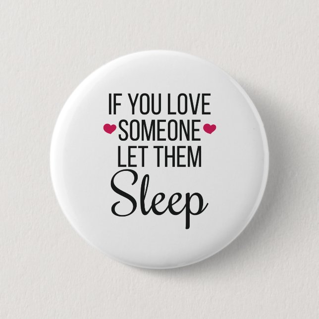 If You Love Someone Let Them Sleep Love To Sleep 2 Inch Round Button (Front)