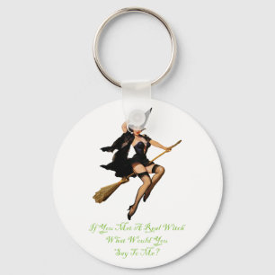 If You Met a Real Witch, What Would You Say To Me? Keychain
