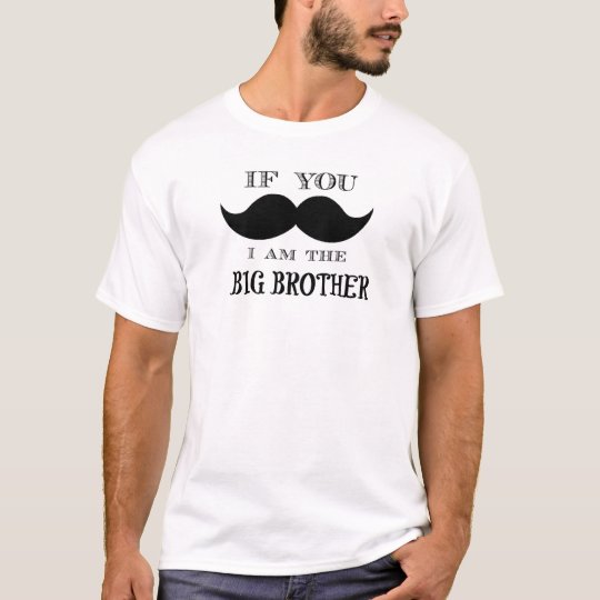 If you must ask, I am the big brother T-Shirt