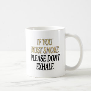 If you must smoke please don't exhale coffee mug