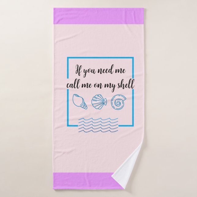 'If You Need Me, Call Me On My Shell" Bath Towel (Bath Towel)