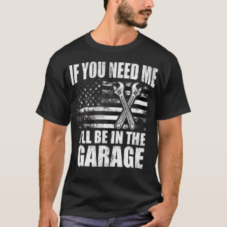 If You Need Me I'Ll Be In The Garage Car Dad Mecha T-Shirt