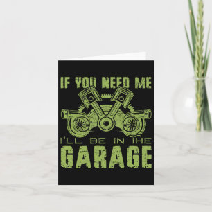 If You Need Me I'll Be In The Garage Fathers Day C Card