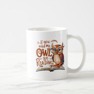 If You Need Me Owl Be Reading Funny Book Lover Stu Coffee Mug