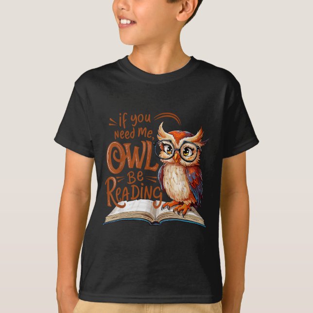 If You Need Me Owl Be Reading Funny Book Lover Stu T-Shirt (Front)