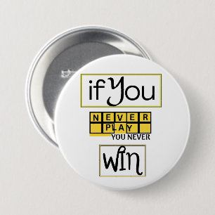 If You Never Play, You Never Win Motivation 3 Inch Round Button
