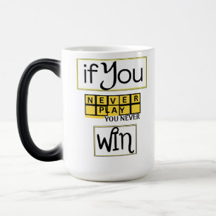 If You Never Play, You Never Win Motivation Magic Mug
