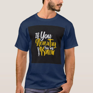 If you never try you will know This is amazing art T-Shirt
