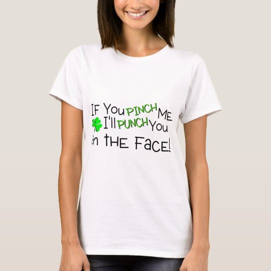 If You Pinch Me Ill Punch You In The Face T-Shirt