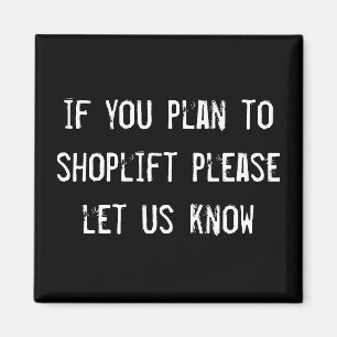 if you plan to shoplift please let us know magnet