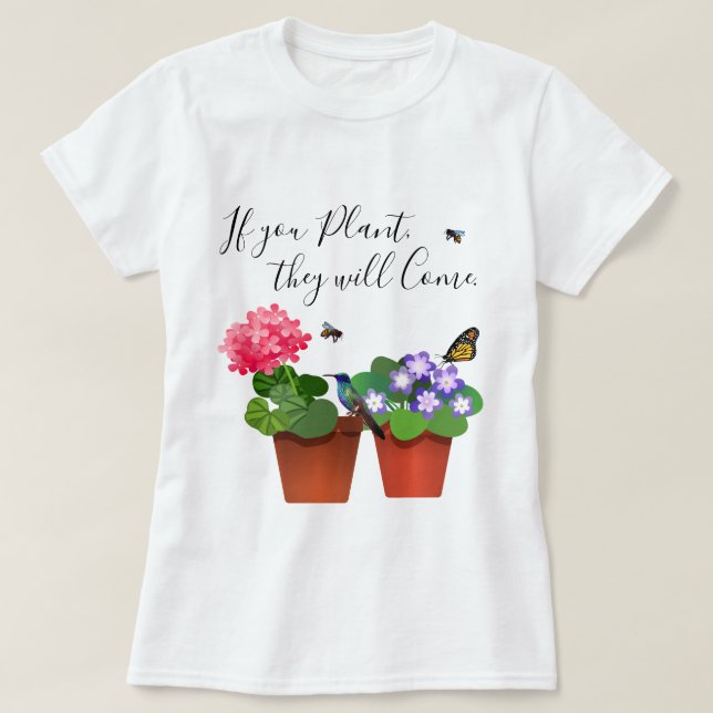 If You Plant They Will Come Garden Quote Shirt (Design Front)