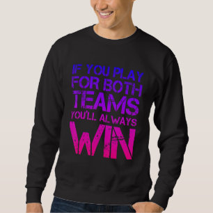 If You Play For Both Teams You'll Always Win Bise Sweatshirt