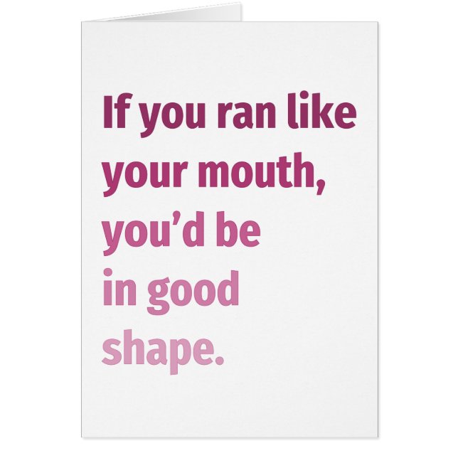 If you ran like your mouth Funny Greeting Card (Front)