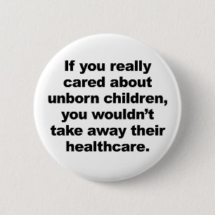 If You Really Cared About Unborn Children 2 Inch Round Button