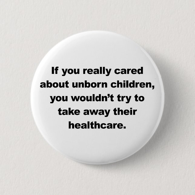If you really cared about unborn children 2 inch round button (Front)