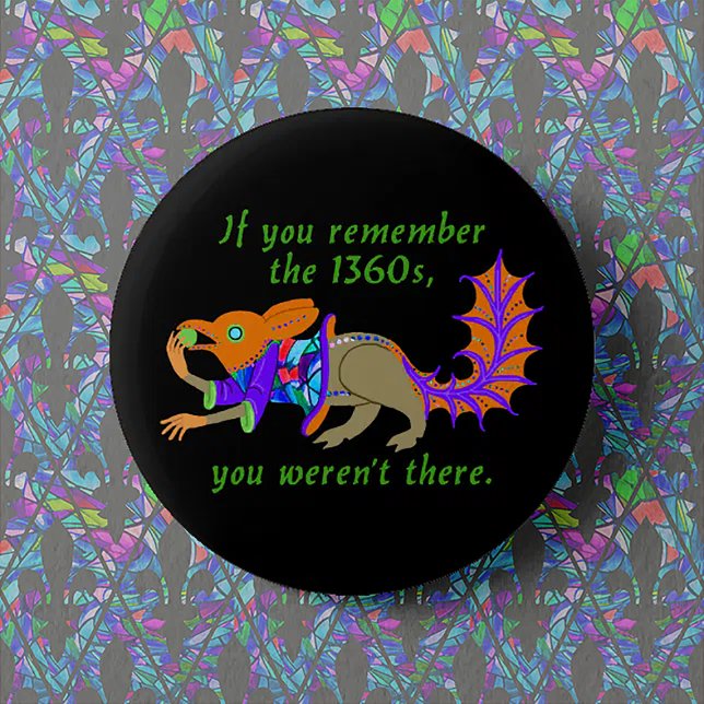 "If you remember the 1360s..." 2 Inch Round Button (Creator Uploaded)