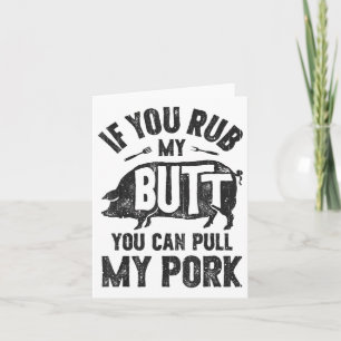 If You Rub My Butt You Can Pull My Pork Funny Bbq  Card