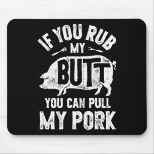 If You Rub My Butt You Can Pull My Pork Funny Bbq  Mouse Pad