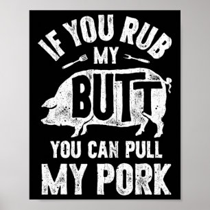 If You Rub My Butt You Can Pull My Pork Funny Bbq Poster