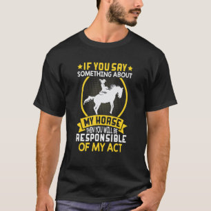 If You Say Something About My Horse   Barrel Eques T-Shirt